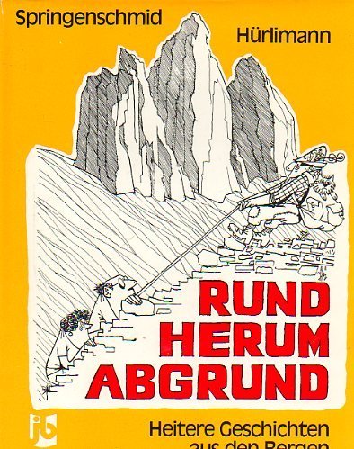 Rundherum Abgrund. Heitere Geschichten aus den Bergen - Springenschmid, Karl und Ernst. Hürlimann