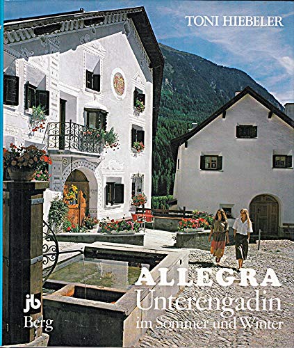 Stock image for Allegra : Unterengadin im Sommer u. Winter. for sale by Versandantiquariat Felix Mcke