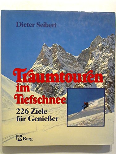 9783763404810: Traumtouren im Tiefschnee. 226 Ziele fr Geniesser zwischen Kitzbhel und Zermatt