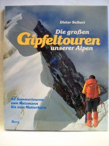 Stock image for Die grossen Gipfeltouren unserer Alpen. 92 Sommertouren vom Watzmann bis zum Matterhorn for sale by medimops