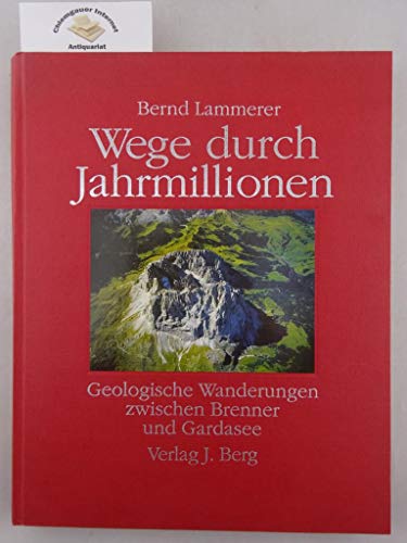 Wege durch Jahrmillionen. Geologische Wanderungen zwischen Brenner und Gardasee.