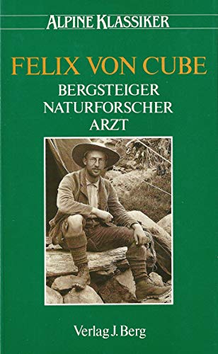 9783763410323: Felix von Cube. Bergsteiger, Naturforscher, Arzt