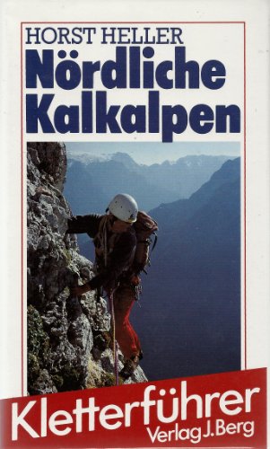 Nördliche Kalkalpen. 82 Klettertouren und Varianten zwischen Gesäuse und Alpstein.