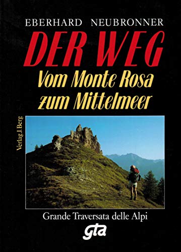 Beispielbild fr Der Weg. Grande Traversata delle Alpi (GTA). Vom Monte Rosa zum Mittelmeer zum Verkauf von medimops