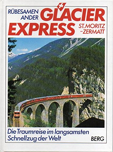 9783763411009: Glacier Express. Die Traumreise im langsamsten Schnellzug der Welt by Rbesam...