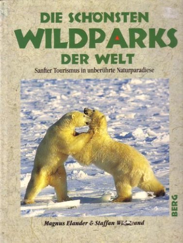 Beispielbild fr Die schnsten Wildparks der Welt - Sanfter Tourismus in unberhrten Naturparadiese zum Verkauf von NEPO UG
