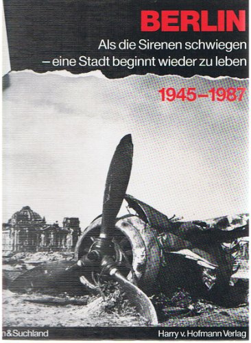 Beispielbild fr Berlin als die Sirenen schwiegen - eine Stadt beginnt wieder zu leben 1945-1987 zum Verkauf von medimops