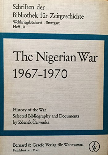 The Nigerian war, 1967-1970: History of the war; selected bibliography and documents (Schriften der Bibliothek fuÌˆr Zeitgeschichte, ... der WeltkriegsbuÌˆcherei, Heft 10) (9783763702107) by CÌŒervenka, Zdenek