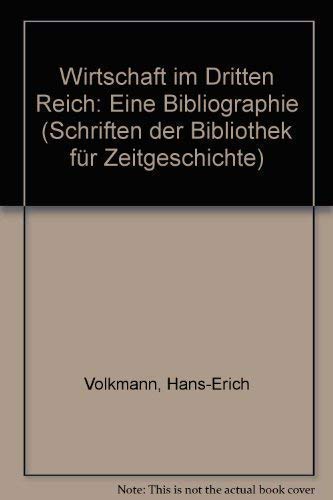 Wirtschaft im Dritten Reich: Eine Bibliographie (Schriften der Bibliothek fuÌˆr Zeitgeschichte) (German Edition) (9783763702206) by Volkmann, Hans Erich