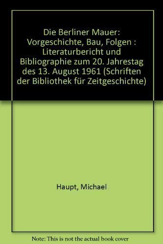 Stock image for Die Berliner Mauer: Vorgeschichte - Bau - Folgen. Literaturbericht und Bibliographie zum 20 Jahrestag des 13. August 1961 for sale by Kultgut