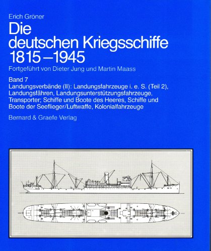 Die deutschen Kriegsschiffe 1815-1945, 8 Bde. in 9 Tl.-Bdn., Bd.7, Landungsverbände (II): Landungsfahrzeuge i. e. S. (Tl.2), Landungsfähren, Landungsunterstützungsfahrzeuge, Transporter, Hilfsminensucher, Vorpostenboote, Küstenschutzverbände, Kleinkampfverbände, Ujäger - Jung, Dieter, Martin Maass und Erich Gröner