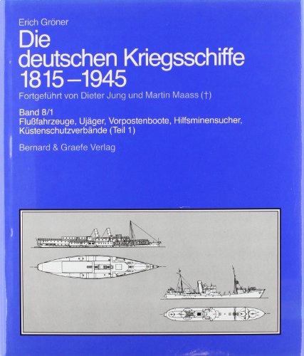 Die deutschen Kriegsschiffe 1815-1945 : Ujäger, Hilfsminensucher, Vorpostenboote, Küstenschutzverbände, Kleinkampfverbände - Erich Gröner