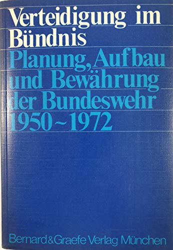 Imagen de archivo de Verteidigung im Bndnis. Planung Aufbau und Bewhrung der Bundeswehr 1950-1972 a la venta por Bernhard Kiewel Rare Books