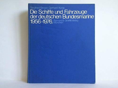 Die Schiffe und Fahrzeuge der deutschen Bundesmarine 1956-1976.