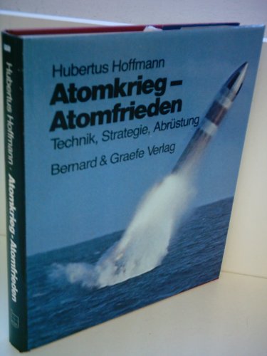 Beispielbild fr Atomkrieg - Atomfrieden. Technik, Strategie, Abrstung zum Verkauf von Bernhard Kiewel Rare Books