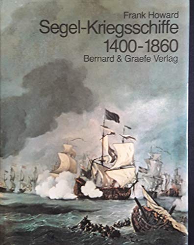 Segel-Kriegsschiffe 1400-1860. Ein umfassender Überblick vom Aufkommen der Dreimastschiffe bis zu...