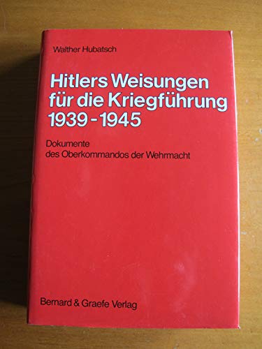 Hitlers Weisungen für die Kriegsführung 1939 [neunzehnhundertneununddreissig] - 1945 : Dokumente d. Oberkommandos d. Wehrmacht. Walther Hubatsch - Hubatsch, Walther [Hrsg.]
