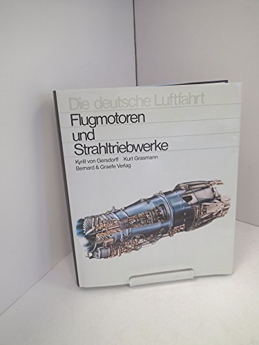 9783763752720: Flugmotoren und Strahltriebwerke: Entwicklungsgeschichte der deutschen Luftfahrtantriebe von den Anfängen bis zu den europäischen Gemeinschaftsentwicklungen (Die deutsche Luftfahrt) (German Edition)