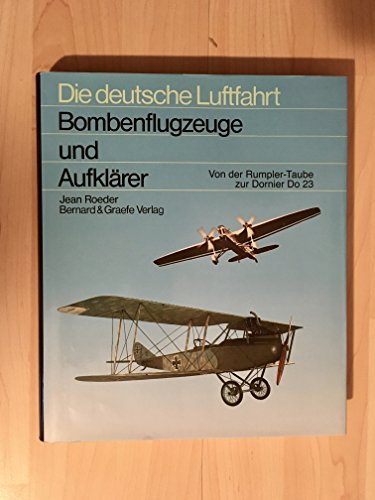 Bombenflugzeuge und Aufklärer: Entwicklungsgeschichte, Ausrüstung, Bewaffnung und Einsatz der deutschen Bomben- und Aufklärungsflugzeuge im . (Die Deutsche Luftfahrt) (Ger - Roeder, J