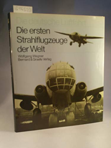 Die ersten Strahlflugzeuge der Welt. Die deutsche Luftfahrt. Buchreihe über die Entwicklungsgesch...