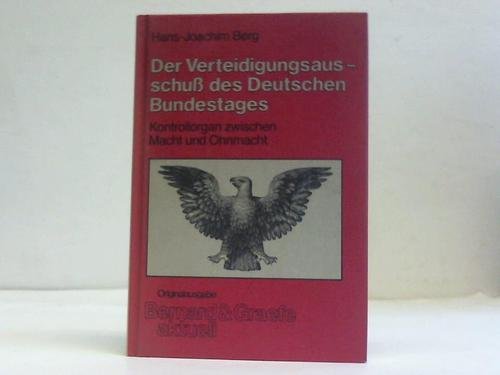 Beispielbild fr Der Verteidigungsausschuss des Deutschen Bundestages. Kontrollorgan zwischen Macht und Ohnmacht zum Verkauf von Bernhard Kiewel Rare Books