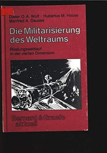 Imagen de archivo de Die Militarisierung des Weltraums : Rstungswettlauf in d. vierten Dimension a la venta por Bernhard Kiewel Rare Books