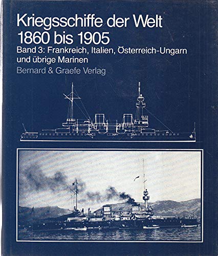 Kriegsschiffe der Welt 1860 - 1905 Band 3. Frankreich, Italien, Österreich- Ungarn und übrige Marinen [ - Chesneau, Roger and Eugene M. Kolesnik