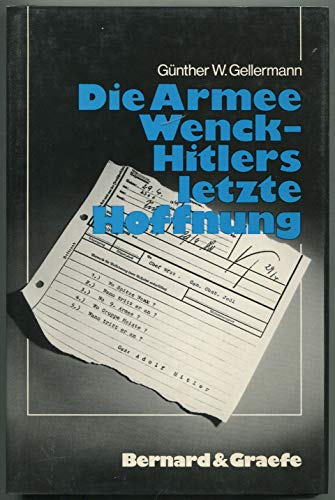 Die Armee Wenck - Hitlers letzte Hoffnung. Aufstellung, Einsatz und Ende der 12. deutschen Armee im Frühjahr 1945. - Gellermann, Günther W.