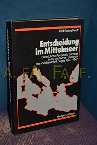 Entscheidung im Mittelmeer: Die suÌˆdliche Peripherie Europas in der deutschen Strategie des Zweiten Weltkrieges 1940-1942 (German Edition) (9783763754533) by Reuth, Ralf Georg
