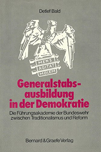Generalstabausbildung in der Demokratie: Die FuÌˆhrungsakademie der Bundeswehr zwischen Traditionalismus und Reform (German Edition) (9783763754540) by Bald, Detlef
