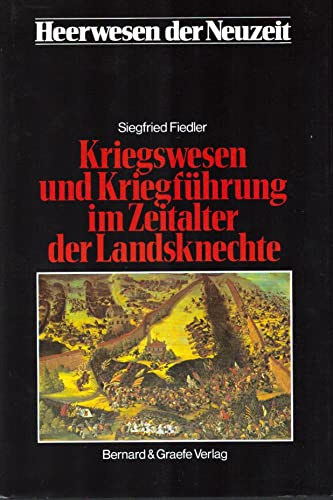 Kriegswesen und Kriegsführung im Zeitalter der Landsknechte ( Heeresen der Neuzeit - Abteilung I:...