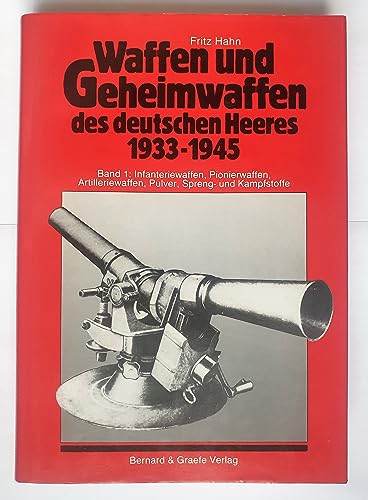 Waffen und Geheimwaffen des deutschen Heeres 1933-1945, Band 1: Infanteriewaffen, Pionierwaffen, Artilleriewaffen, Pulver, Spreng- und Kampfstoffe, - Hahn, Fritz,