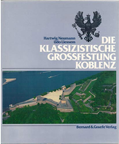 Die Klassizistische Grossfestung Koblenz - Neumann, Hartwig, and Liessem, Udo