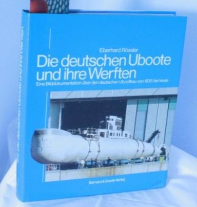 Die deutschen Uboote und ihre Werften. - Rössler, Eberhard