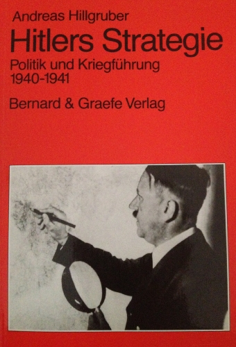 Hitlers Strategie : Politik und Kriegsführung 1940 - 1941. - Hillgruber, Andreas