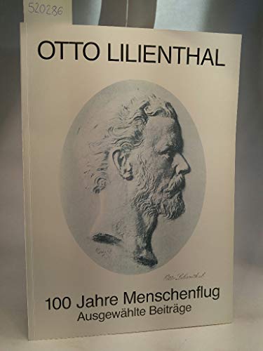 Beispielbild fr Otto Lilienthal 100 Jahre Menschenflug - Ausgewhlte Beitrge zum Verkauf von O+M GmbH Militr- Antiquariat