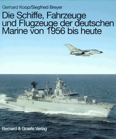 Die Schiffe, Fahrzeuge und Flugzeuge der deutschen Marine von 1956 bis heute, mit Schiffsskizzen von Franz Mrva (Bundesmarine) und Siegfried Breyer (Volksmarine) * mit O r i g i n a l - S c h u t z u m s c h l a g - Koop Gerhard / Breyer Siegfried