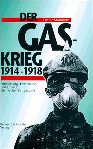 Der Gas - Krieg 1914 - 1918 Entwicklung, Herstellung und Einsatz chemischer Kampfstoffe - Martinetz Dieter