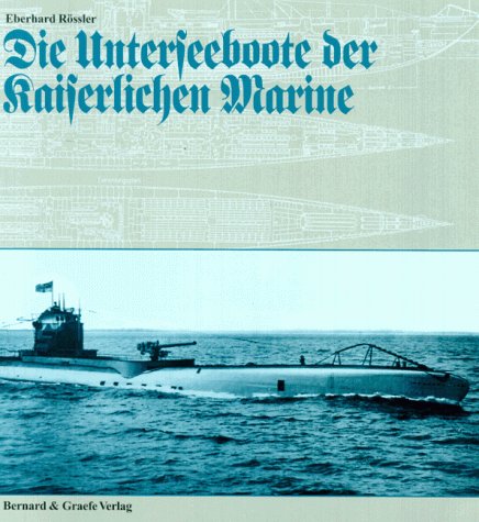 Die Unterseeboote der Kaiserlichen Marine - Rössler Eberhard