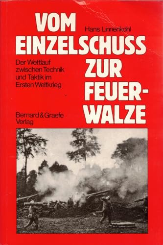 Vom Einzelschuss zur Feuerwalze. Der Wettlauf zwischen Technik und Taktik im Ersten Weltkrieg.