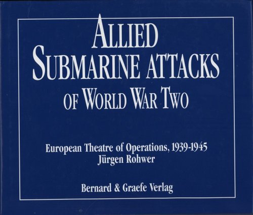 Allied Submarine Attacks of World war two. European Theatre of Operations 1939-1945 - Rohwer, Jürgen
