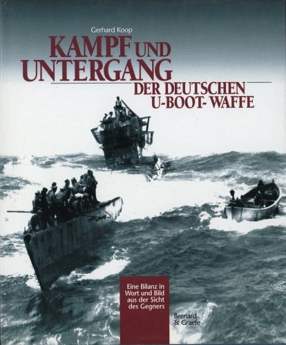 Beispielbild fr Kampf und Untergang der deutschen U-Boot-Waffe: Eine Bilanz in Wort und Bild aus der Sicht des Gegners (German Edition) zum Verkauf von Books From California