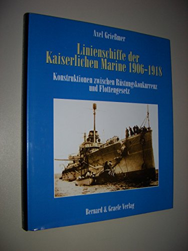 Linienschiffe der Kaiserlichen Marine 1906-1918: Konstruktionen zwischen Rüstungskonkurrenz und ...