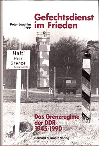 Gefechtsdienst im Frieden: Das Grenzregime der DDR (German Edition) (9783763759927) by Lapp, Peter Joachim