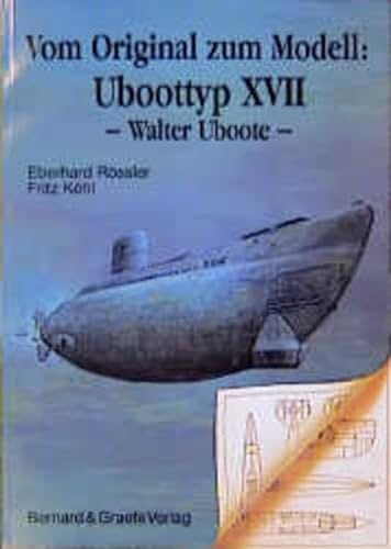9783763760091: Vom Original zum Modell: Uboottyp XVII: (Walter-Uboote). Eine Bild- und Plandokumentation