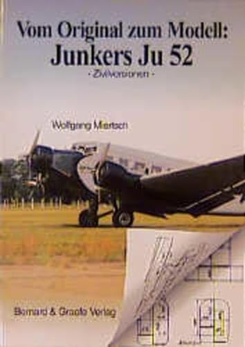 Vom Original zum Modell: Junkers Ju 52 - Zivilversionen - Miertsch, Wolfgang
