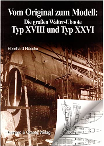 Imagen de archivo de Vom Original zum Modell: Die grossen Walter-Uboote Typ XVIII und Typ XXVI a la venta por Blackwell's