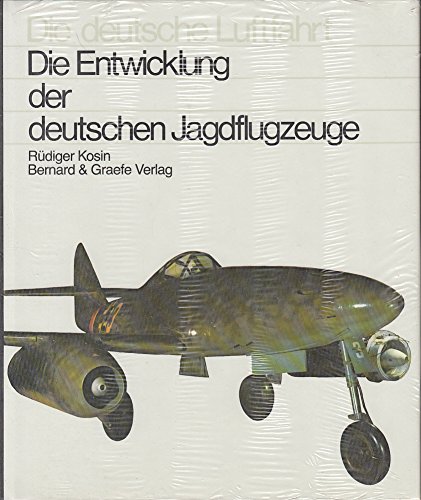 Die Entwicklung der deutschen Jagdflugzeuge - Kosin, Rüdiger