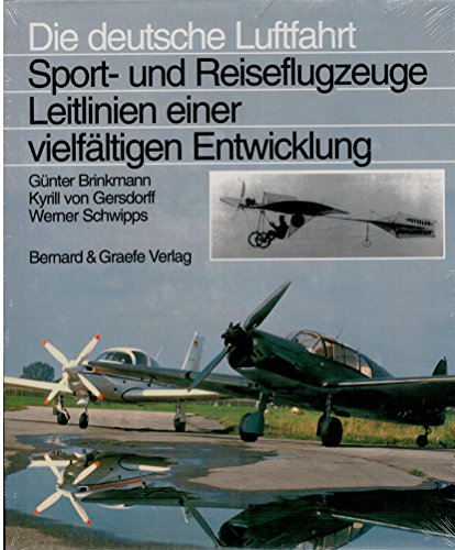 Sport- und Reiseflugzeuge. Leitlinien der vielfÃ¤ltigen Entwicklung. (9783763761104) by Brinkmann, GÃ¼nter; Gersdorff, Kyrill Von; Schwipps, Werner