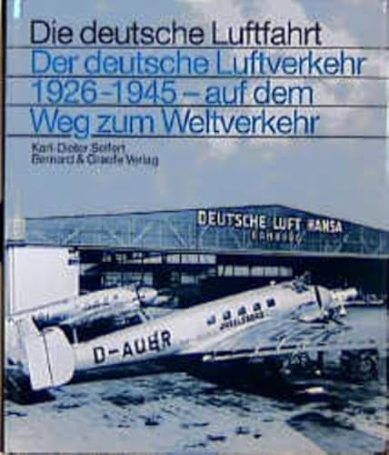 Der deutsche Luftverkehr 1926-1945: Auf dem Weg zum Weltverkehr (Die deutsche Luftfahrt) - Seifert, Karl D